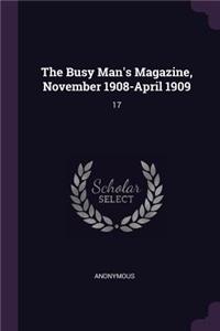 The Busy Man's Magazine, November 1908-April 1909