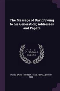 The Message of David Swing to his Generation; Addresses and Papers