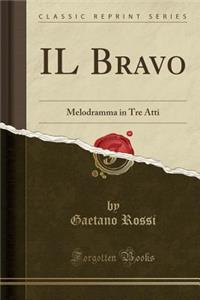 Il Bravo: Melodramma in Tre Atti (Classic Reprint)