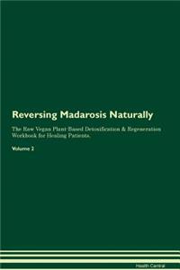 Reversing Madarosis Naturally The Raw Vegan Plant-Based Detoxification & Regeneration Workbook for Healing Patients. Volume 2