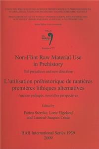 Non-Flint Raw Material Use in Prehistory / L'utilisation préhistorique de matières premières lithiques alternatives: Old prejudices and new directions / Anciens préjugés, nouvelles perspectives. Session C77