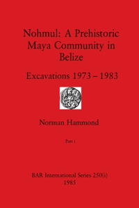 Nohmul-A Prehistoric Maya Community in Belize, Part i