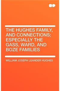 The Hughes Family, and Connections; Especially the Gass, Ward, and Boze Families