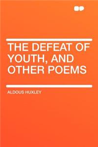 The Defeat of Youth, and Other Poems