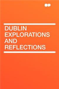 Dublin Explorations and Reflections