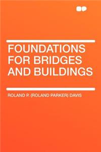 Foundations for Bridges and Buildings