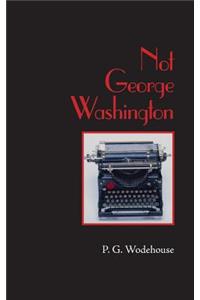 Not George Washington