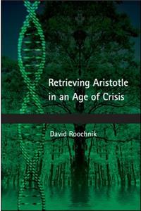 Retrieving Aristotle in an Age of Crisis