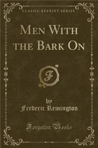 Men with the Bark on (Classic Reprint)