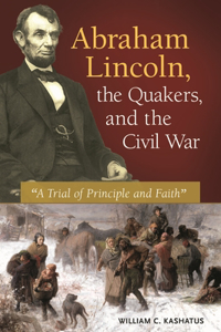 Abraham Lincoln, the Quakers, and the Civil War