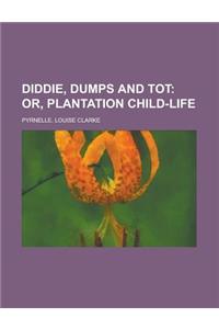 Diddie, Dumps and Tot