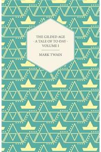 The Gilded Age - A Tale of To-Day - Volume I