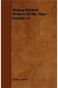 Bishop Burnets History of His Time - Volume VI