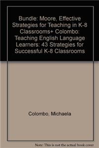 Bundle: Moore, Effective Strategies for Teaching in K-8 Classrooms+ Colombo: Teaching English Language Learners: 43 Strategies for Successful K-8 Classrooms