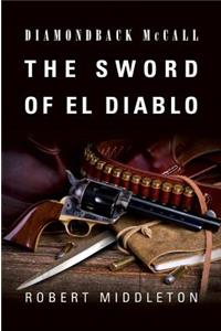 Diamondback McCall: The Sword of El Diablo