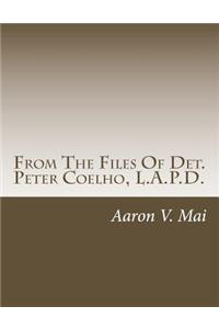 From The Files Of Det. Peter Coelho, L.A.P.D.
