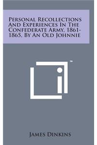 Personal Recollections and Experiences in the Confederate Army, 1861-1865, by an Old Johnnie