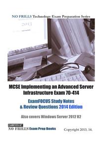 MCSE Implementing an Advanced Server Infrastructure Exam 70-414 ExamFOCUS Study Notes & Review Questions 2014 Edition