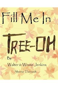 Fill Me In Tree-Oh