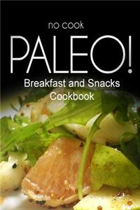 No-Cook Paleo! - Breakfast and Snacks Cookbook