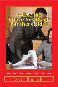 Police the Police Yes Black Panthers Did It