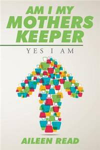 Am I My Mothers Keeper