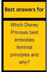 Best answers for Which Disney Princess best embodies feminist principles and why?
