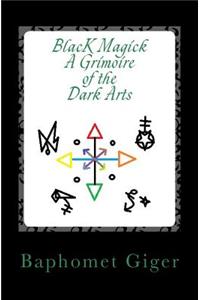 Black Magick a Grimoire of the Dark Arts
