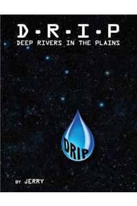 D - R - I - P Deep Rivers In the Plains