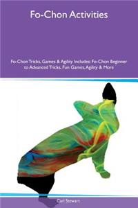 Fo-Chon Activities Fo-Chon Tricks, Games & Agility Includes: Fo-Chon Beginner to Advanced Tricks, Fun Games, Agility & More