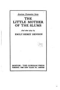 little mother of the slums, and other plays