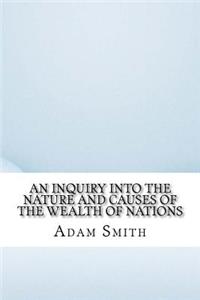 An Inquiry into the Nature and Causes of the Wealth of Nations
