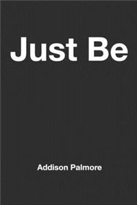 Just Be