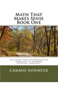 Math That Makes Sense - Book One: Accessing Basic Mathematical Concepts in Common Everyday Language.