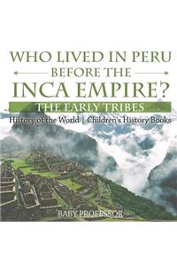 Who Lived in Peru before the Inca Empire? The Early Tribes - History of the World Children's History Books