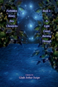 Forbidden Honey Dew Chronicles, Book 1: As Light Comes Bursting Through