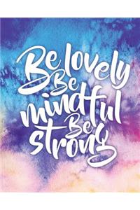 Be lovely Be mindful Be strong