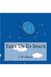 Take Us To Space