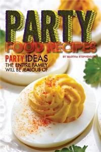 Party Food Recipes: Party Ideas the Entire Family Will Be Jealous of