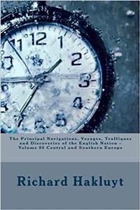 The Principal Navigations, Voyages, Traffiques and Discoveries of the English Nation: Central and Southern Europe: 5