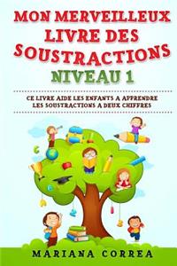 MON MERVEILLEUX LIVRE Des SOUSTRACTIONS NIVEAU 1