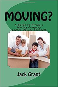 Moving? a Guide to Hiring a Moving Company And/Or Move Your Self