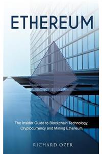 Ethereum: The Insider Guide to Blockchain Technology, Cryptocurrency and Mining Ethereum