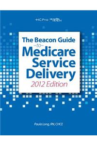 Beacon Guide to Medicare Service Delivery 2012