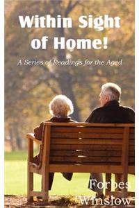Within Sight of Home! - A Series of Readings for the Aged