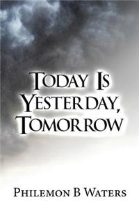 Today Is Yesterday, Tomorrow