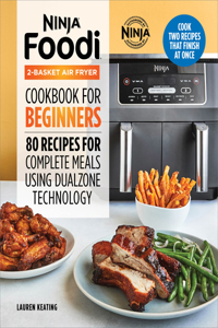 Ninja Foodi 2-Basket Air Fryer Cookbook for Beginners: 80 Recipes for Complete Meals using DualZone Technology