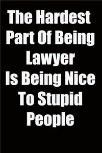 The Hardest Part Of Being Lawyer Is Being Nice To Stupid People