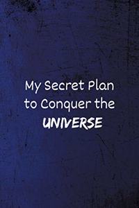 My Secret Plan to Conquer the Universe