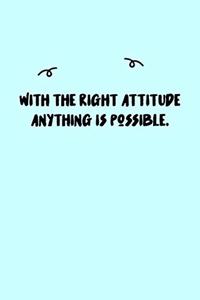 With the right attitude anything is possible. Journal